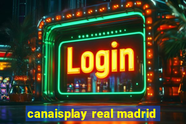 canaisplay real madrid